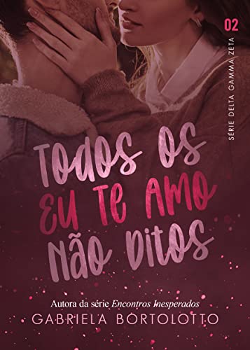 Todos os Eu Te Amo Não Ditos por Gabriela Bortolotto - PDF Romance