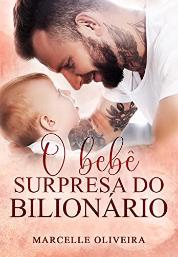 O Bebê Surpresa do Bilionário por Marcelle Oliveira