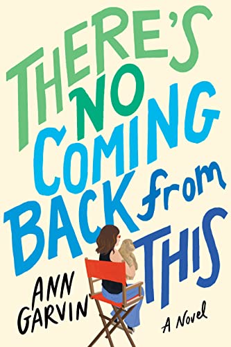 There’s No Coming Back from This by Ann Garvin