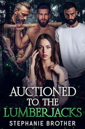Auctioned To The Lumberjacks by Stephanie Brother
