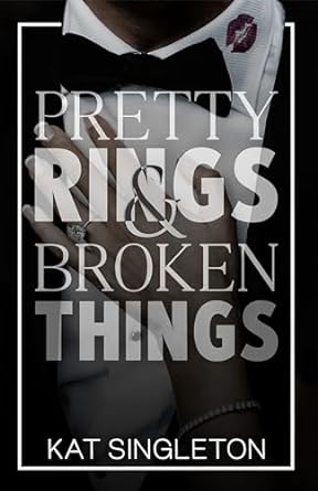 Pretty Rings and Broken Things by Kat Singleton